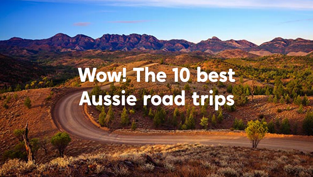 Wow! The 10 best Aussie road trips