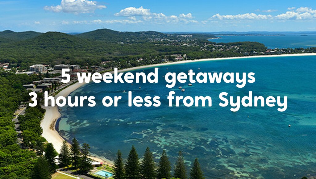 5 weekend getaways 3 hours or less from Sydney