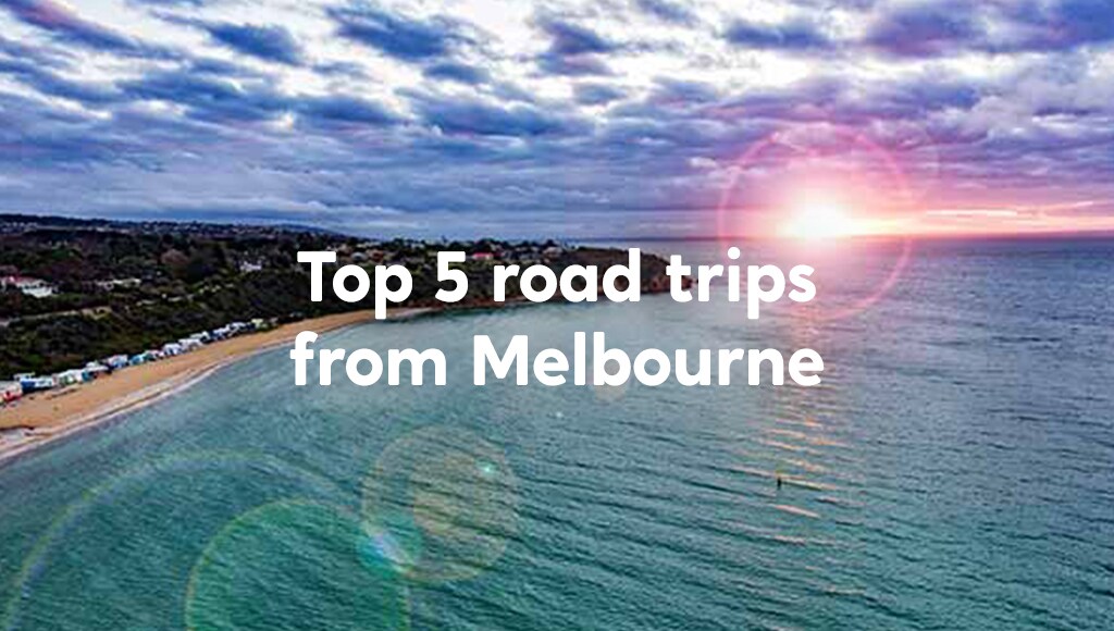 Top 5 road trips from Melbourne